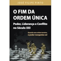 O FIM DA ORDEM ÚNICA - PODER, LIDERANÇA E CONFLITO NO SÉCULO XXI