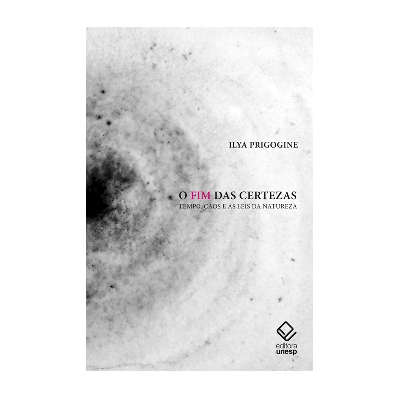 O FIM DAS CERTEZAS - 2ª EDIÇÃO - TEMPO, CAOS E AS LEIS DA NATUREZA