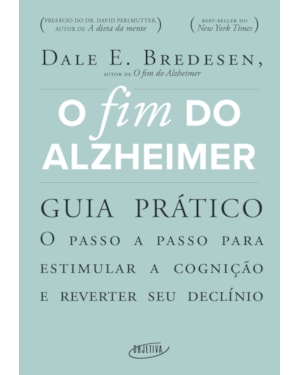 O FIM DO ALZHEIMER - GUIA PRÁTICO: O PASSO A PASSO PARA ESTIMULAR A COGNIÇÃO E REVERTER SEU DECLÍNIO