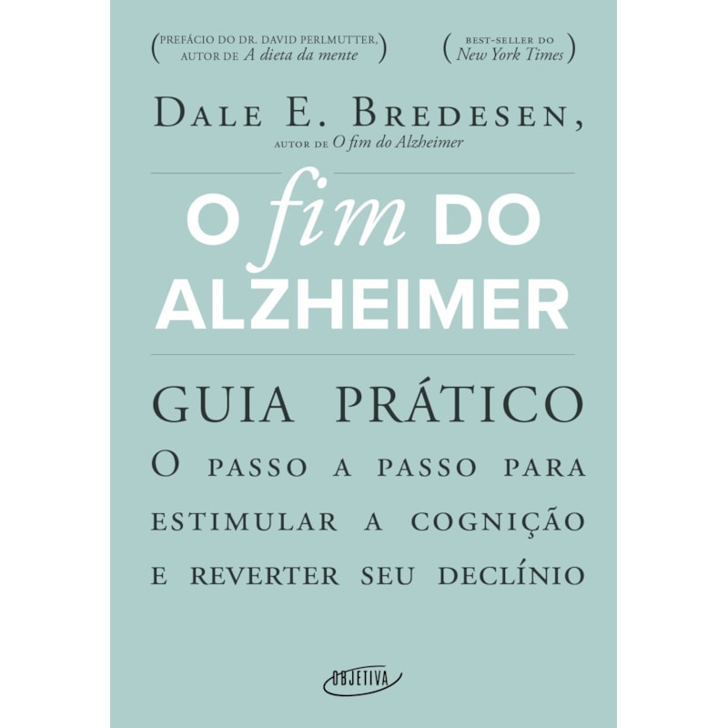 O FIM DO ALZHEIMER - GUIA PRÁTICO: O PASSO A PASSO PARA ESTIMULAR A COGNIÇÃO E REVERTER SEU DECLÍNIO