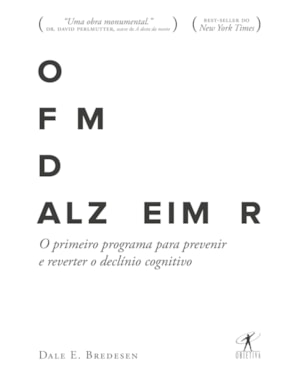 O FIM DO ALZHEIMER: O PRIMEIRO PROGRAMA PARA PREVENIR E REVERTER O DECLÍNIO COGNITIVO