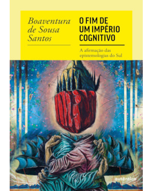 O FIM DO IMPÉRIO COGNITIVO: A AFIRMAÇÃO DAS EPISTEMOLOGIAS DO SUL