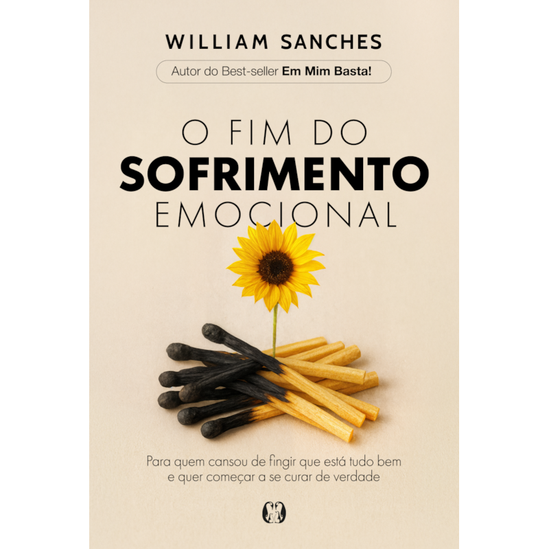 O fim do sofrimento emocional: Para quem cansou de fingir que está tudo bem e quer começar a se curar de verdade
