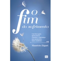 O FIM DO SOFRIMENTO: UM LIVRO PARA QUEM BUSCA CONSOLO E ESPERANÇA NOS MOMENTOS MAIS SOMBRIOS