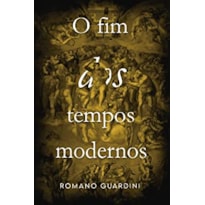 O FIM DOS TEMPOS MODERNOS