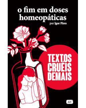 O FIM EM DOSES HOMEOPÁTICAS - TEXTOS CRUÉIS DEMAIS