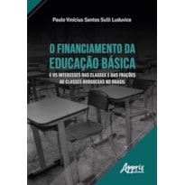 O FINANCIAMENTO DA EDUCAÇÃO BÁSICA E OS INTERESSES DAS CLASSES E DAS FRAÇÕES DE CLASSES BURGUESAS NO BRASIL
