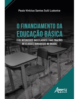 O FINANCIAMENTO DA EDUCAÇÃO BÁSICA E OS INTERESSES DAS CLASSES E DAS FRAÇÕES DE CLASSES BURGUESAS NO BRASIL