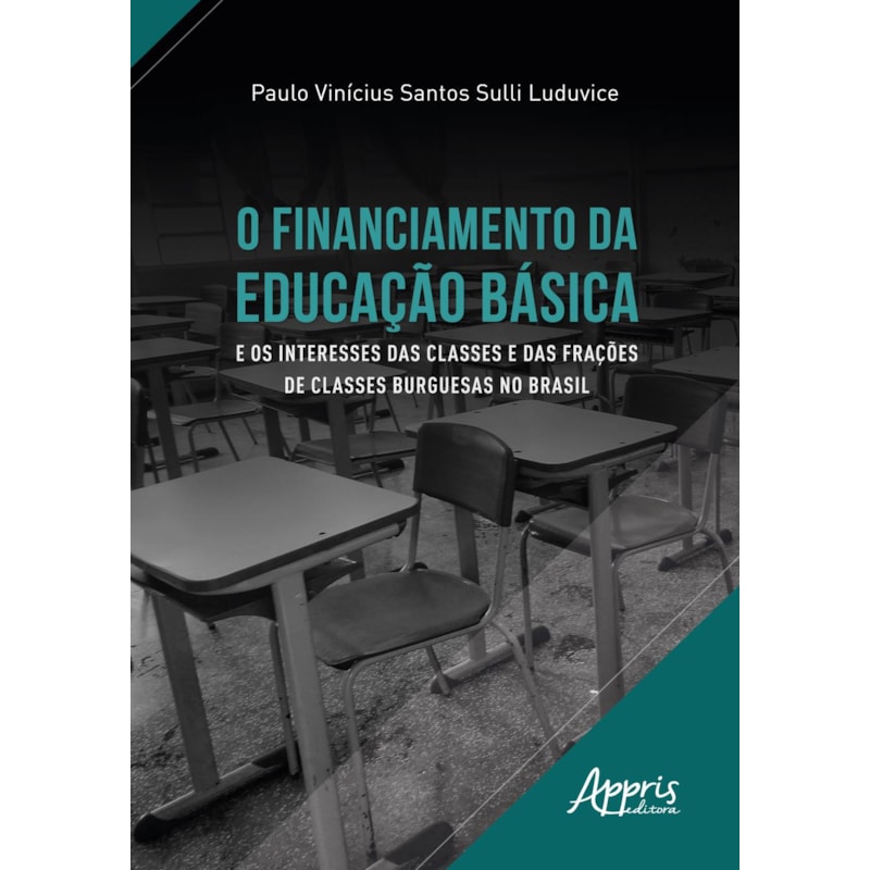 O FINANCIAMENTO DA EDUCAÇÃO BÁSICA E OS INTERESSES DAS CLASSES E DAS FRAÇÕES DE CLASSES BURGUESAS NO BRASIL
