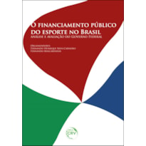 O FINANCIAMENTO PÚBLICO DO ESPORTE NO BRASIL: ANÁLISE E AVALIAÇÃO DO GOVERNO FEDERAL