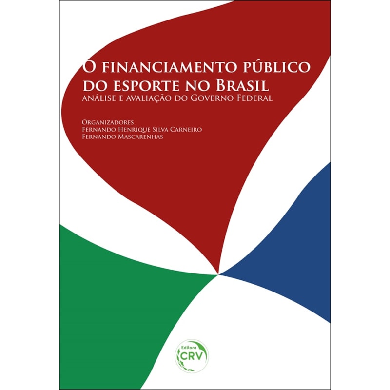 O FINANCIAMENTO PÚBLICO DO ESPORTE NO BRASIL: ANÁLISE E AVALIAÇÃO DO GOVERNO FEDERAL