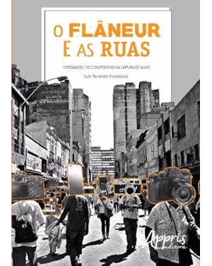 O FLÂNEUR E AS RUAS: FOTÓGRAFOS E SEUS DISPOSITIVOS NA CAPTURA DO ACASO