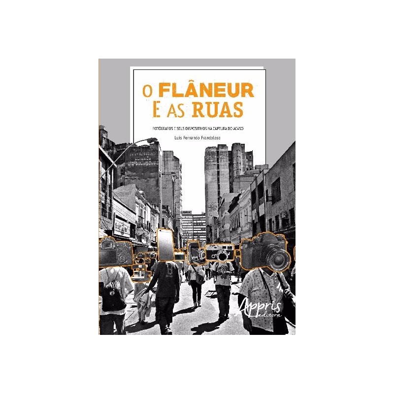 O FLÂNEUR E AS RUAS: FOTÓGRAFOS E SEUS DISPOSITIVOS NA CAPTURA DO ACASO