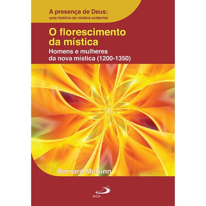 O Florescimento da Mística: Homens e Mulheres da Nova Mística (1200-1350): homens e mulheres da nova mística (1200-1350)