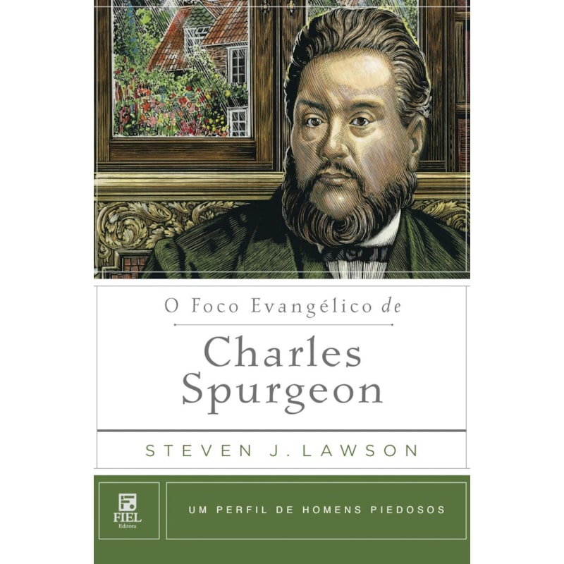 O FOCO EVANGÉLICO DE CHARLES SPURGEON: UM PERFIL DE HOMENS PIEDOSOS