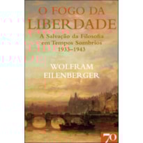O fogo da liberdade: a salvação da filosofia em tempos sombrios (1933-1943)
