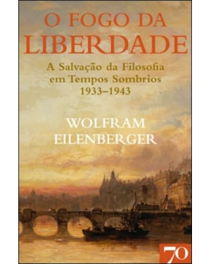 O fogo da liberdade: a salvação da filosofia em tempos sombrios (1933-1943)