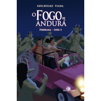 O FOGO DE ANDURÁ: PINDORAMA - LIVRO 4