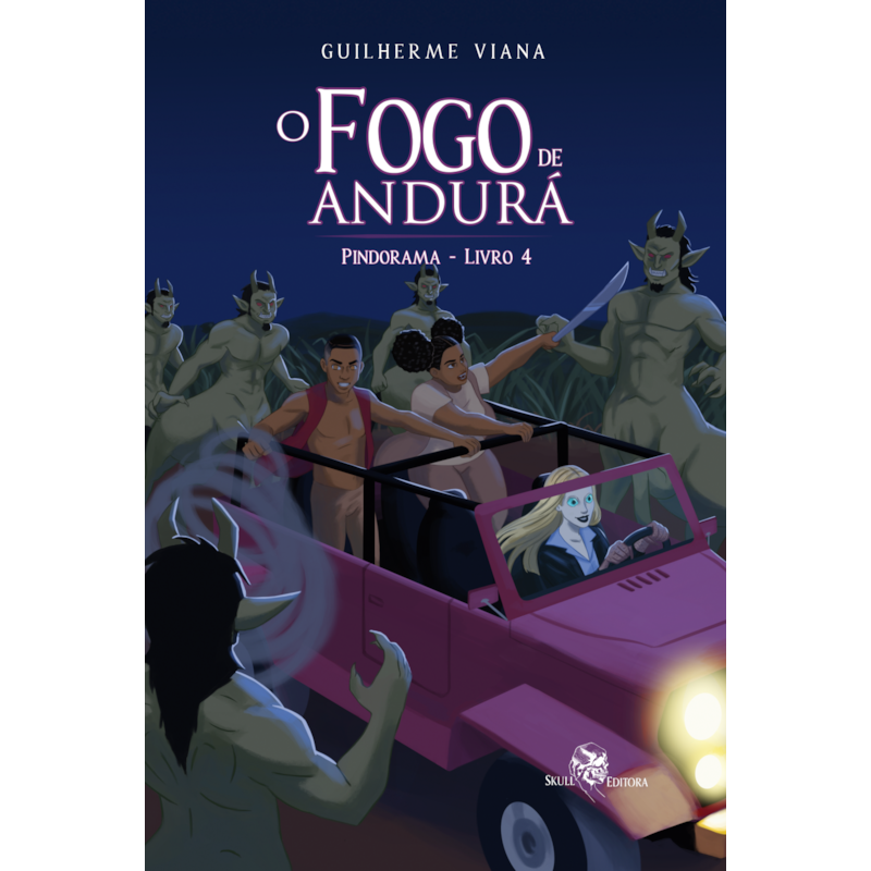 O FOGO DE ANDURÁ: PINDORAMA - LIVRO 4
