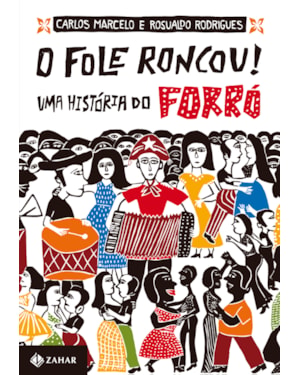 O FOLE RONCOU!: UMA HISTÓRIA DO FORRÓ