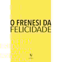 O FRENESI DA FELICIDADE
