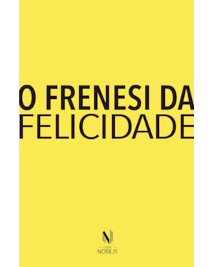 O FRENESI DA FELICIDADE