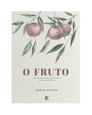 O fruto: uma jornada pelas características do Fruto do Espírito