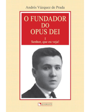 O FUNDADOR DO OPUS DEI - VOLUME 1 - SENHOR, QUE EU VEJA!