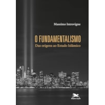 O FUNDAMENTALISMO: DAS ORIGENS AO ESTADO ISLÂMICO