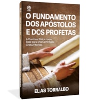 O FUNDAMENTO DOS APÓSTOLOS E DOS PROFETAS