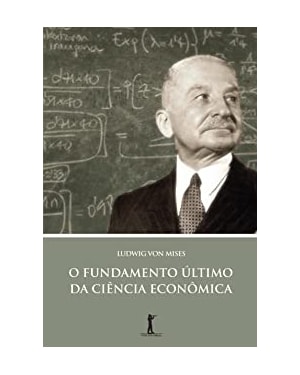 O FUNDAMENTO ÚLTIMO DA CIÊNCIA ECONÔMICA