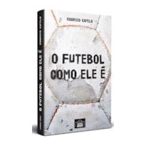 O FUTEBOL COMO ELE É