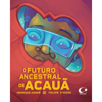 O FUTURO ANCESTRAL DE ACAUÃ