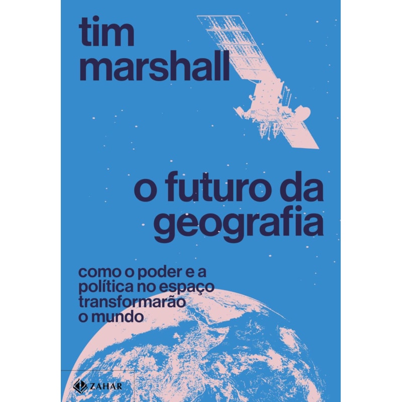O FUTURO DA GEOGRAFIA: COMO O PODER E A POLÍTICA NO ESPAÇO TRANSFORMARÃO O MUNDO
