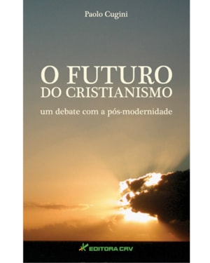 O FUTURO DO CRISTIANISMO UM DEBATE COM A PÓS-MODERNIDADE
