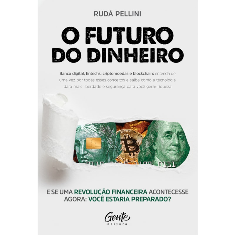 O FUTURO DO DINHEIRO: BANCO DIGITAL, FINTECHS, CRIPTOMOEDAS E BLOCKCHAIN: ENTENDA DE UMA VEZ POR TODAS ESSES CONCEITOS E SAIBA COMO A TECNOLOGIA DARÁ MAIS LIBERDADE E SEGURANÇA PARA VOCÊ GERAR RIQUEZA