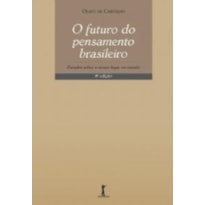 O FUTURO DO PENSAMENTO BRASILEIRO. ESTUDOS SOBRE O NOSSO LUGAR NO MUNDO