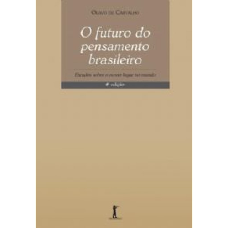 O FUTURO DO PENSAMENTO BRASILEIRO. ESTUDOS SOBRE O NOSSO LUGAR NO MUNDO