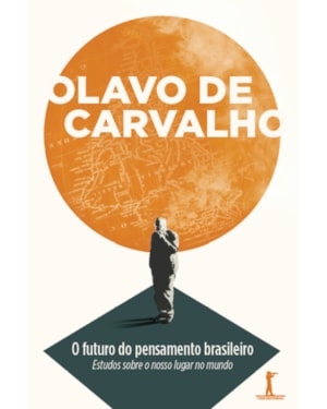 O FUTURO DO PENSAMENTO BRASILEIRO: ESTUDOS SOBRE O NOSSO LUGAR NO MUNDO