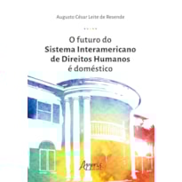 O FUTURO DO SISTEMA INTERAMERICANO DE DIREITOS HUMANOS É DOMÉSTICO