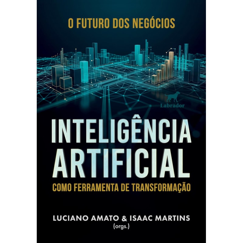 O FUTURO DOS NEGÓCIOS: INTELIGÊNCIA ARTIFICIAL COMO FERRAMENTA DE TRANSFORMAÇÃO