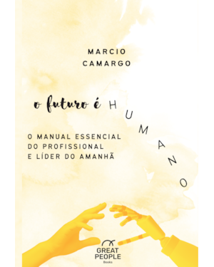 O FUTURO É HUMANO: O MANUAL ESSENCIAL DO PROFISSIONAL E LÍDER DO AMANHÃ