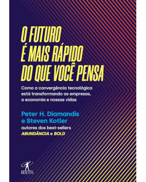 O FUTURO É MAIS RÁPIDO DO QUE VOCÊ PENSA: COMO A CONVERGÊNCIA TECNOLÓGICA ESTÁ TRANSFORMANDO AS EMPRESAS, A ECONOMIA E NOSSAS VIDAS