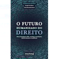 O FUTURO HUMANIZADO DO DIREITO: NOVAS ABORDAGENS: PNL, COACHING, CONSTELAÇÕES, DIREITO SISTÊMICO E TENDÊNCIAS