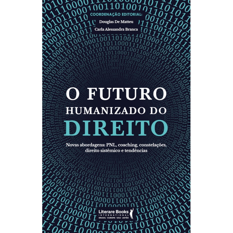 O FUTURO HUMANIZADO DO DIREITO: NOVAS ABORDAGENS: PNL, COACHING, CONSTELAÇÕES, DIREITO SISTÊMICO E TENDÊNCIAS
