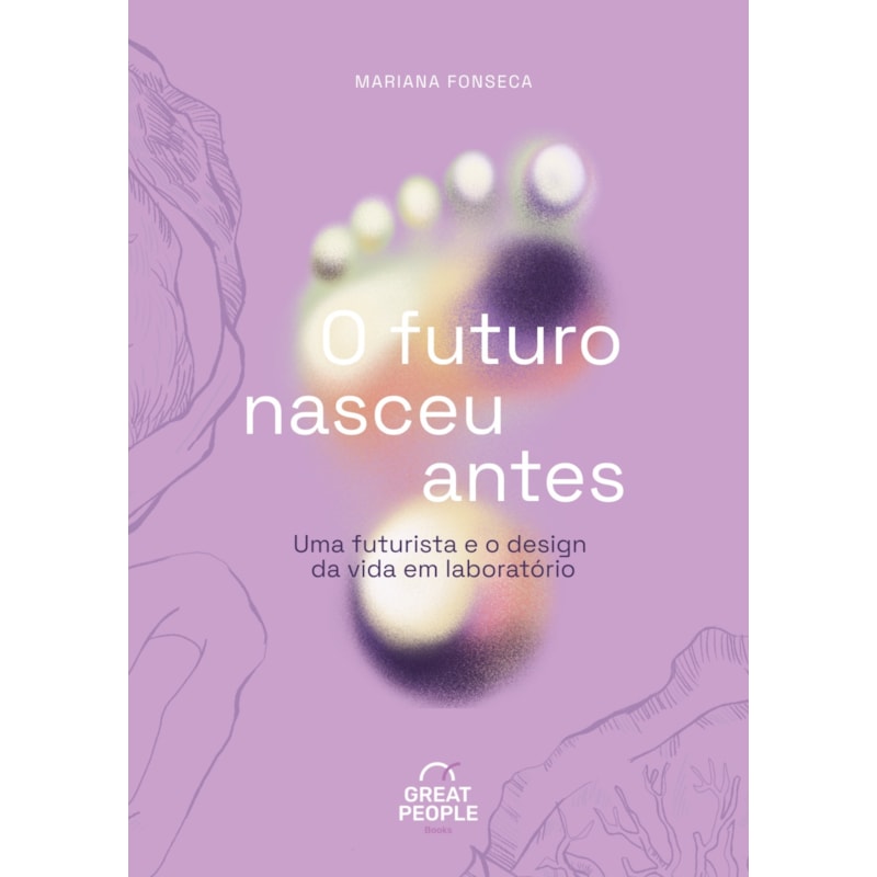 O FUTURO NASCEU ANTES: UMA FUTURISTA E O DESIGN DA VIDA EM LABORATÓRIO