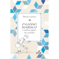 O GANSO MARISCO: E OUTROS PAPOS DE COZINHA