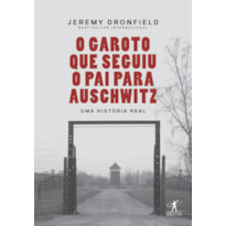 O GAROTO QUE SEGUIU O PAI PARA AUSCHWITZ: UMA HISTÓRIA REAL