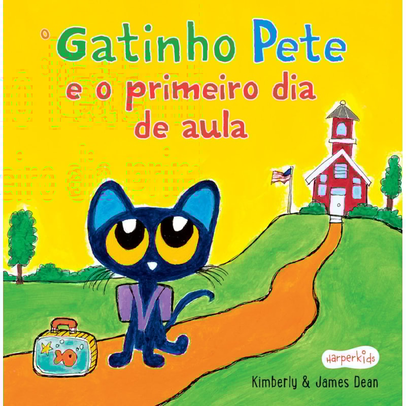 O GATINHO PETE E O PRIMEIRO DIA DE AULA - UMA HISTÓRIA DIVERTIDA PARA OS PEQUENOS ENCARAREM O PRIMEIRO DIA DE ESCOLA