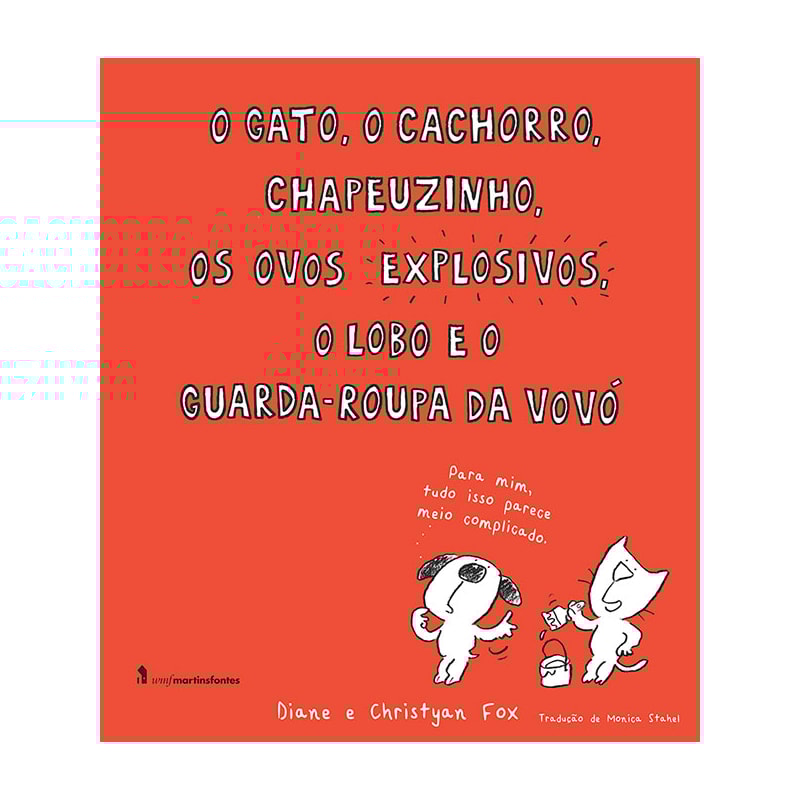O GATO, O CACHORRO, CHAPEUZINHO, OS OVOS EXPLOSIVOS, O LOBO E O GUARDA-ROUPA DA VOVÓ
